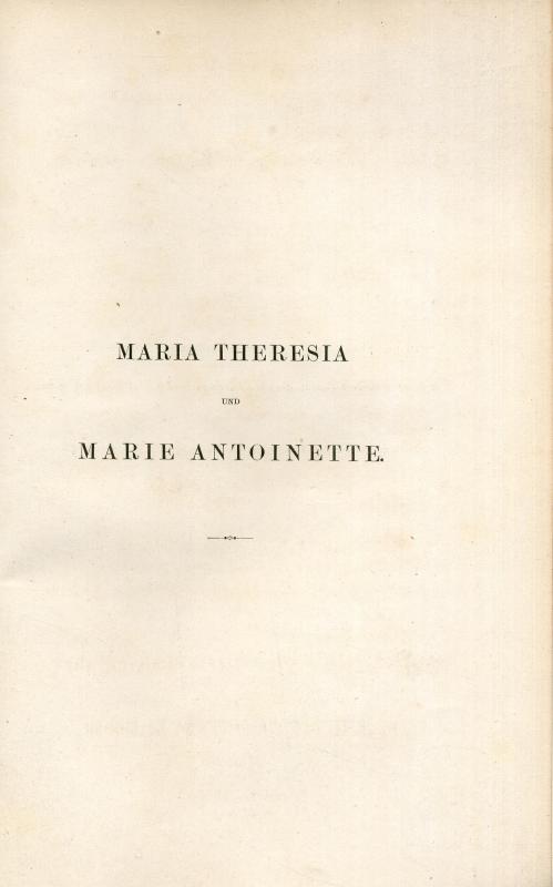 Maria Theresia und Marie Antoinette : Ihr Briefwechsel / hrsg. von Alfred Ritter von Arneth