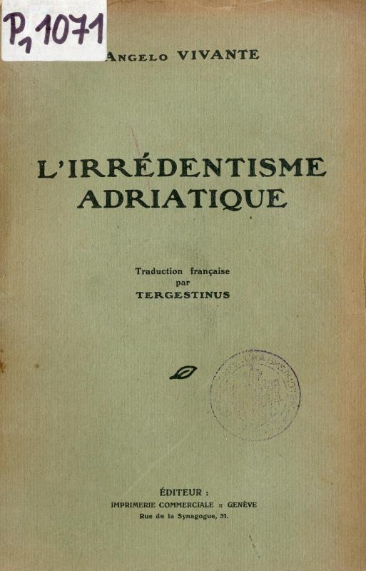 L'irrédentisme adriatique / Angelo Vivante ; traduction française par Tergestinus
