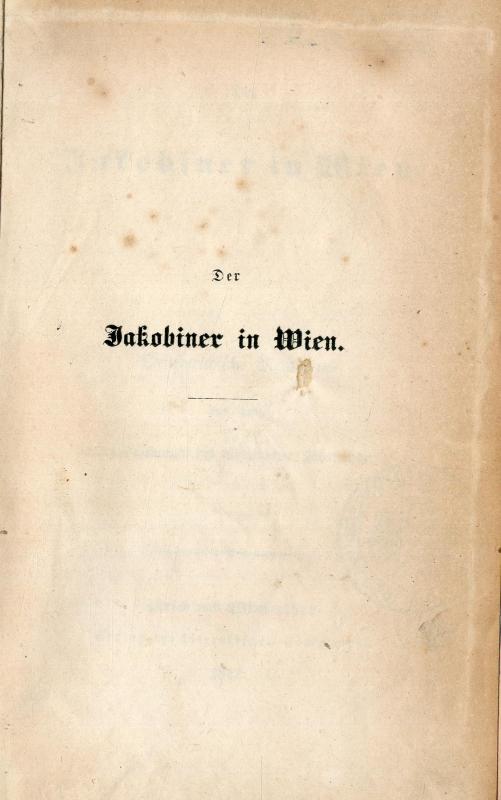 Der Jakobiner in Wien : oesterreichische Memoiren aus dem letzten Dezennium des achtzehnten Jahrhunderts / Franz Ernst Pipitz