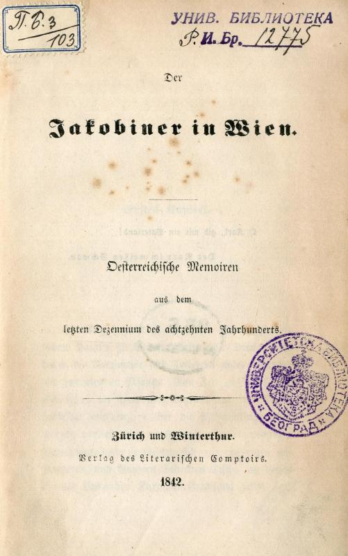 Der Jakobiner in Wien : oesterreichische Memoiren aus dem letzten Dezennium des achtzehnten Jahrhunderts / Franz Ernst Pipitz