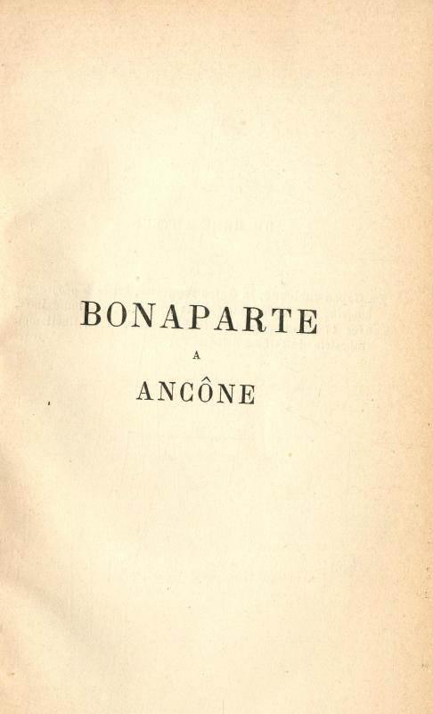 Bonaparte à Ancône / par Pierre Bodereau / préface de M. le Général de Lacroix : avec deux carte hors texte