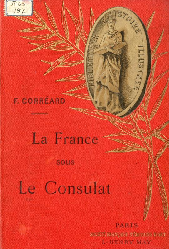 La France sous le Consulat / par F. Corréard