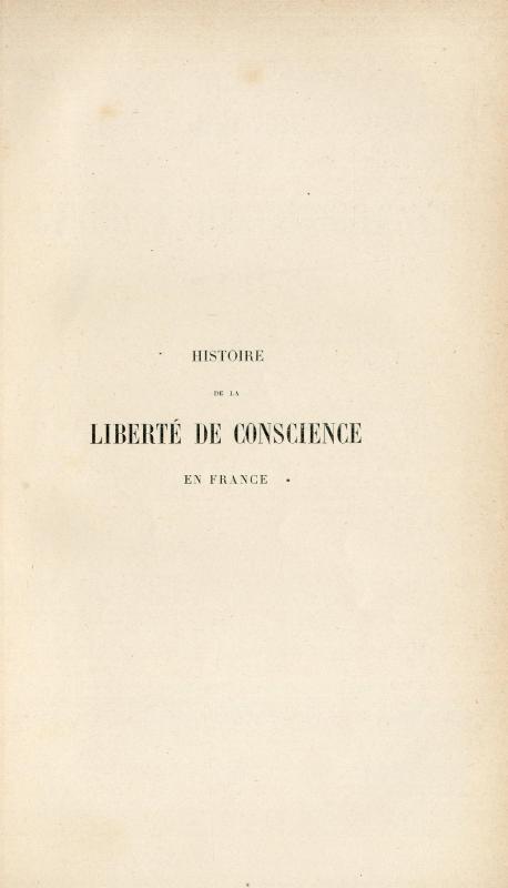 Histoire de la liberté de conscience : depuis l'édit de Nantes jusqu'à juillet 1870 / par Gaston Bonet-Maury