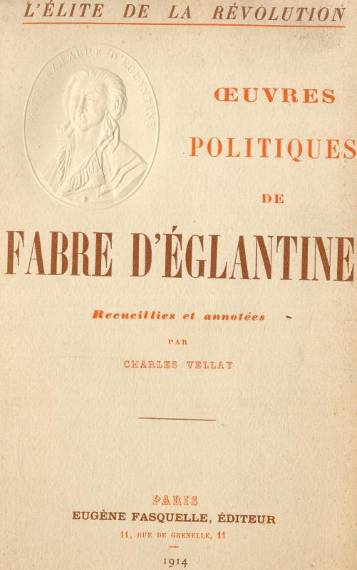 Oeuvres politiques de Fabre d'Églantine / Philippe François Nazaire Fabre d'Églatine ; avec une introduction et des notes par Charles Vellay