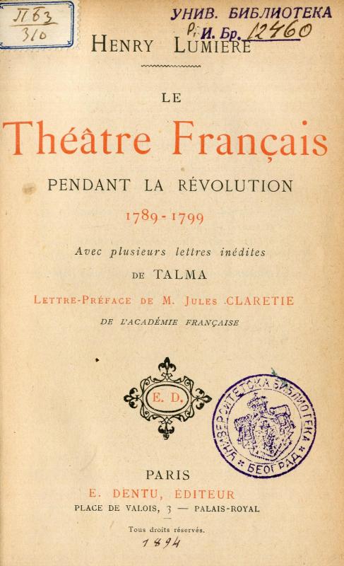 Le théâtre français pendant la Révolution 1789-1799 : avec plusieurs lettres inédites de Talma / Henry Lumière / lettre-préface de M. Jules Claretie