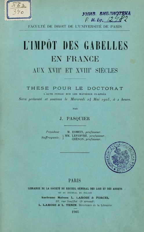 L'impôt des gabelles en France aux XVIIe et XVIIIe siècle : thèse pour le doctorat / par J. Pasquier