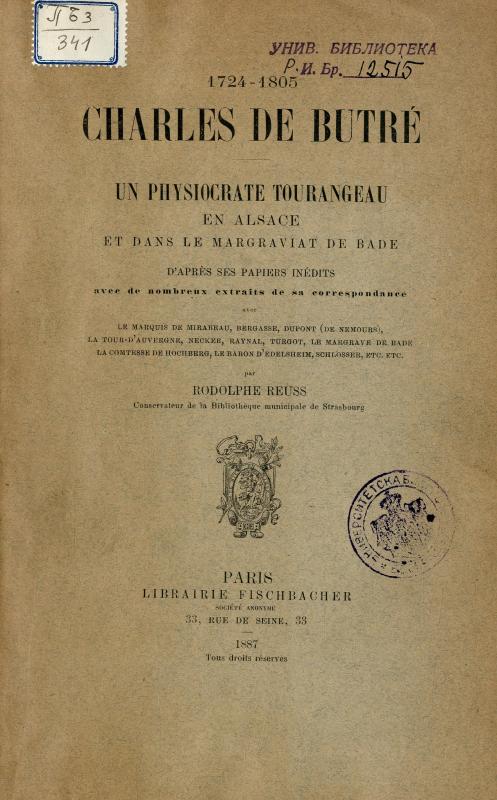 Charles de Butré 1724-1805 : un physiocrate tourangeau en Alsace et dans le margraviat de Bade : d'après ses papiers inedits avec de nombreux extraits de sa correspondence... / par Rodolphe Reuss
