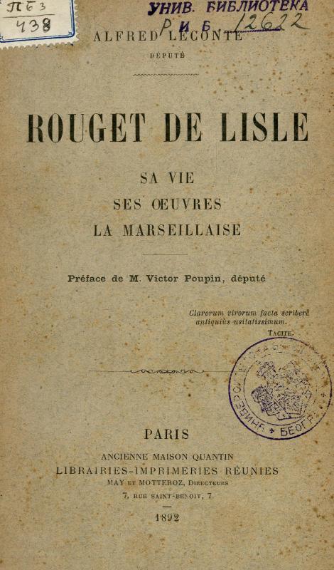 Rouget de Lisle : sa vie, ses œuvres, la Marseillaise / Alfred Leconte / préface de M. Victor Poupin