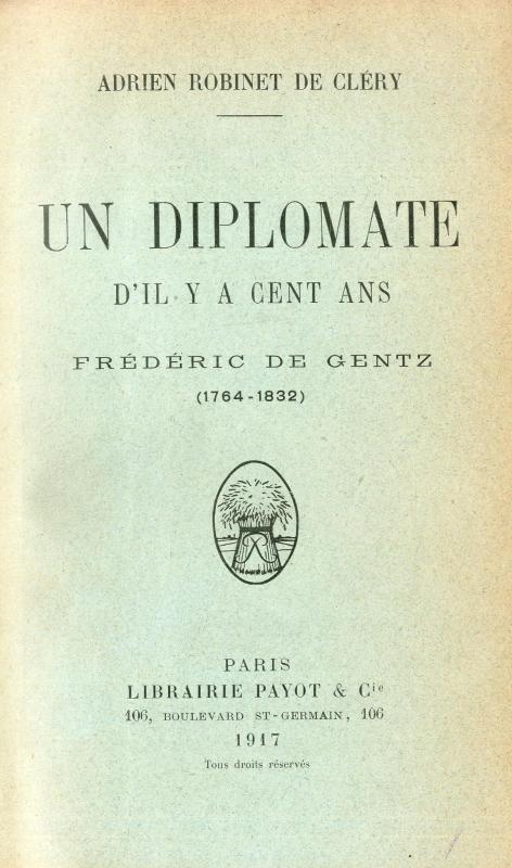Un diplomate d'il y a cent ans : Frédéric de Gentz (1764-1832) / Adrien Robinet de Cléry