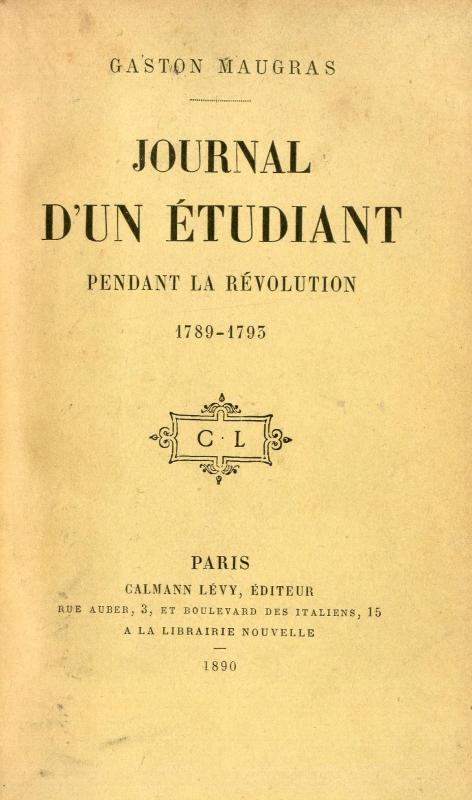Journal d'un étudiant (Edmond Géraud), pendant la Révolution (1789-1793) / Gaston Maugras
