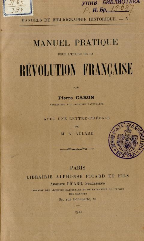 Manuel pratique pour l'étude de la Révolution française / par Pierre Caron ; avec une lettre-préface de M. A. Aulard