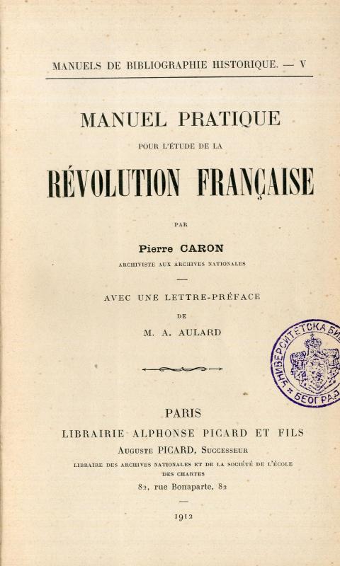 Manuel pratique pour l'étude de la Révolution française / par Pierre Caron ; avec une lettre-préface de M. A. Aulard