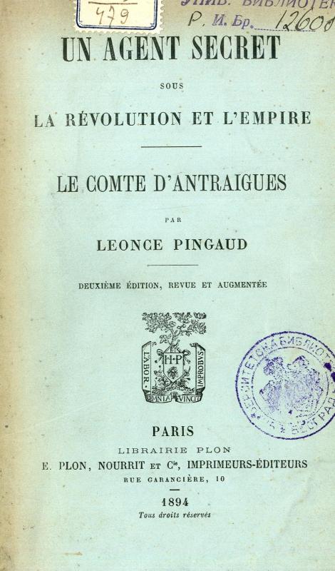 Un agent secret sous la révolution et l'empire : le Comte d'Antraigues / par Léonce Pingaud