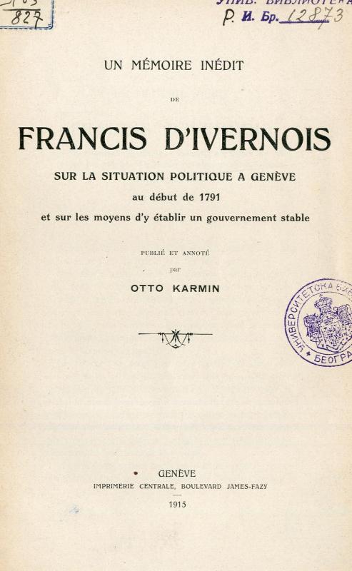 Un mémoire inédit de Francis d'Ivernois sur la situation politique à Genève audébut de 1791 .... / publié et annoté par Otto Karmin
