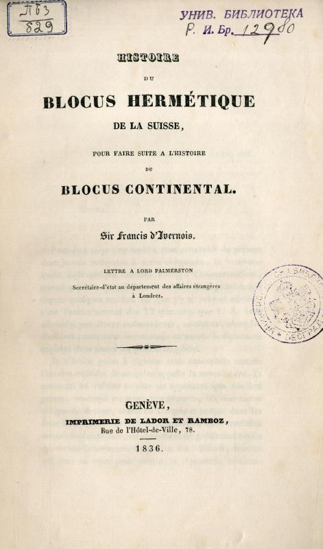 Histoire du blocus hermétique de la Suisse, pour faire suite à l'histoire du blocus continental : lettre à Lord Parmerston... / par Francis d'Ivernois