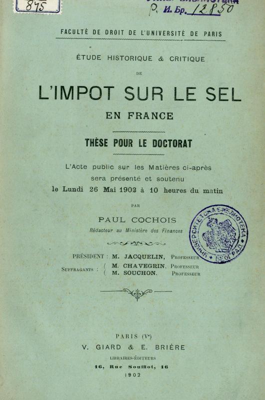 Étude historique et critique de l'impôt sur le sel en France : thèse pour le doctorat / l'acte public... sera... soutenu le... 26 mai 1902... par Paul Cochois