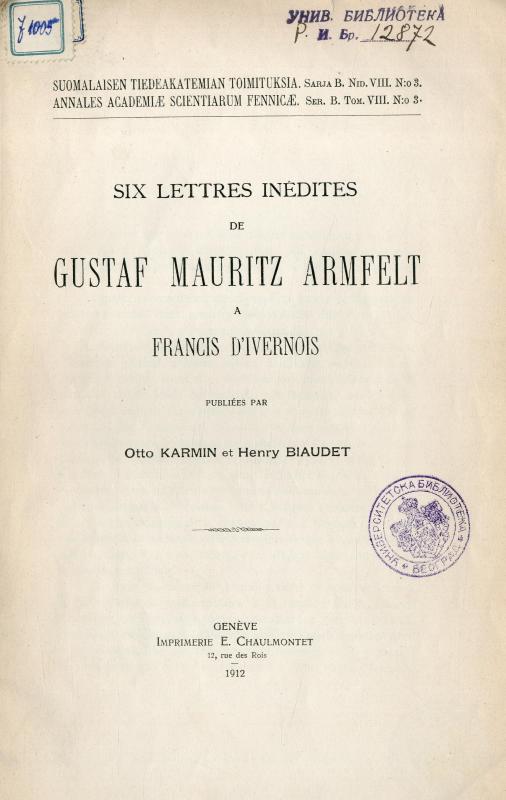 Six lettres inédites de Gustaf Mauritz Armfelt à Francis d'Ivernois / publiées par Otto Karmin et Henry Biaudet