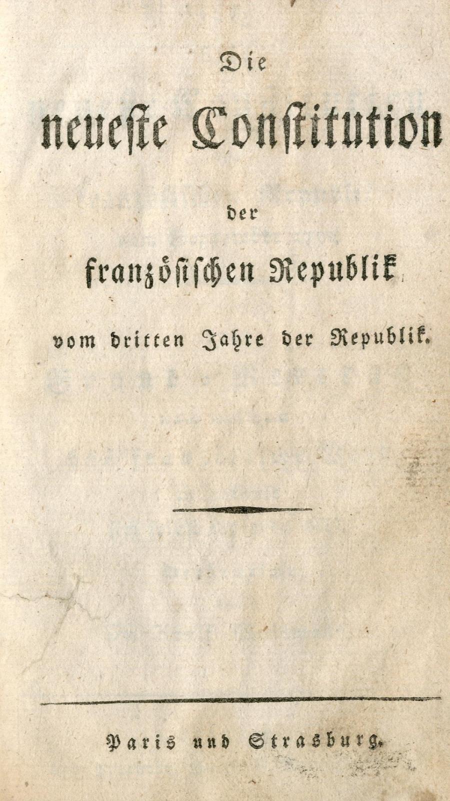 Die neueste Constitution der französischen Republik von September 1795 oder Grund-Vertrag nach welchem das französische Wolk in Zukunft sich selbst regieren will / verdeutscht von Adolf Waldmann