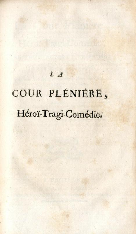 La Cour plénière, héroï-tragi-comédie en 3 actes et en prose jouée le 14 juillet 1788 par une société d'amateurs dans un château aux environs de Versailles / par M. l'abbé de Vermond