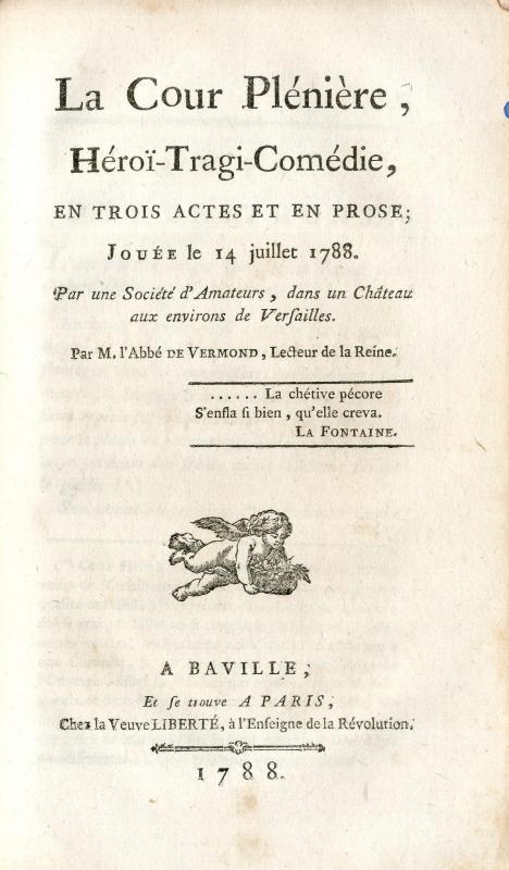 La Cour plénière, héroï-tragi-comédie en 3 actes et en prose jouée le 14 juillet 1788 par une société d'amateurs dans un château aux environs de Versailles / par M. l'abbé de Vermond