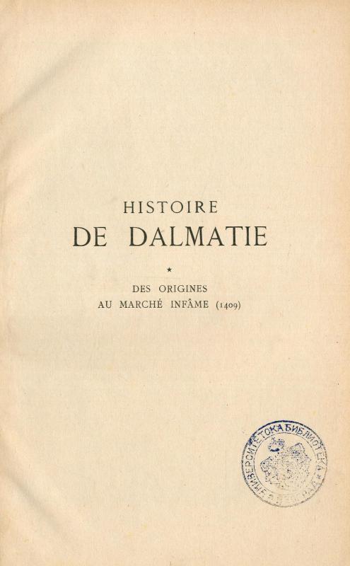 Histoire de Dalmatie : avec 18 gravures hors texte et une carte geographique. [1], Des origines au marche infame (1409)