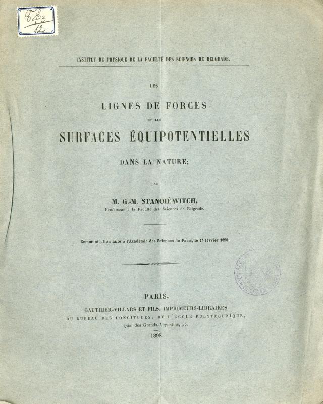 Les lignes de forces et les surface équipotentielles dans la nature : comunication faite á l'Academie des Sciences de Paris le 14. février 1898. / par G. M. Stanoiéwitch